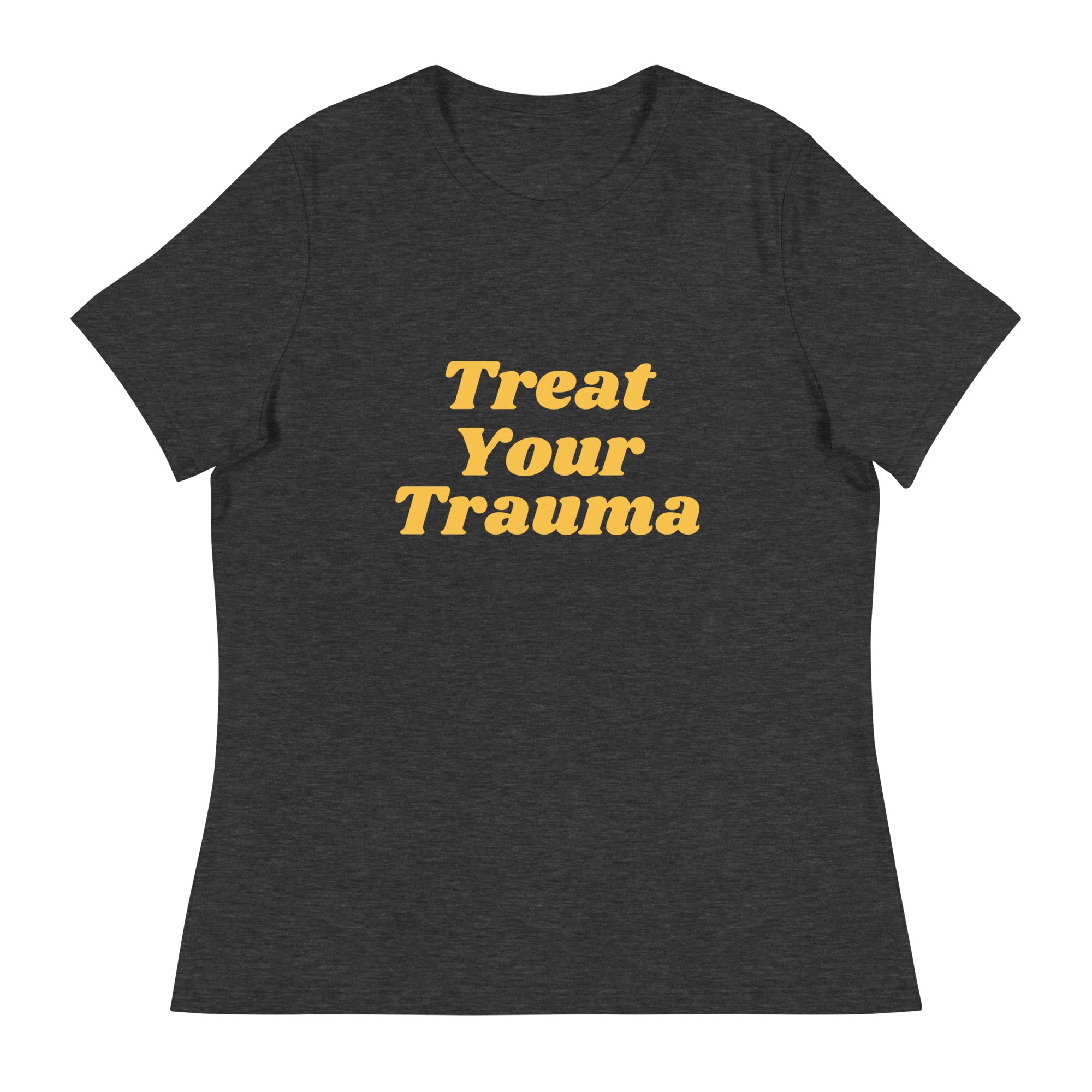 Treat Your Trauma Women's Relaxed T-Shirt